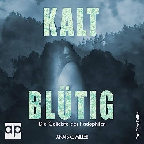 Kaltblütig: Die Geliebte des Pädophilen von Anais. C Miller gelesen von Jonas Hartje