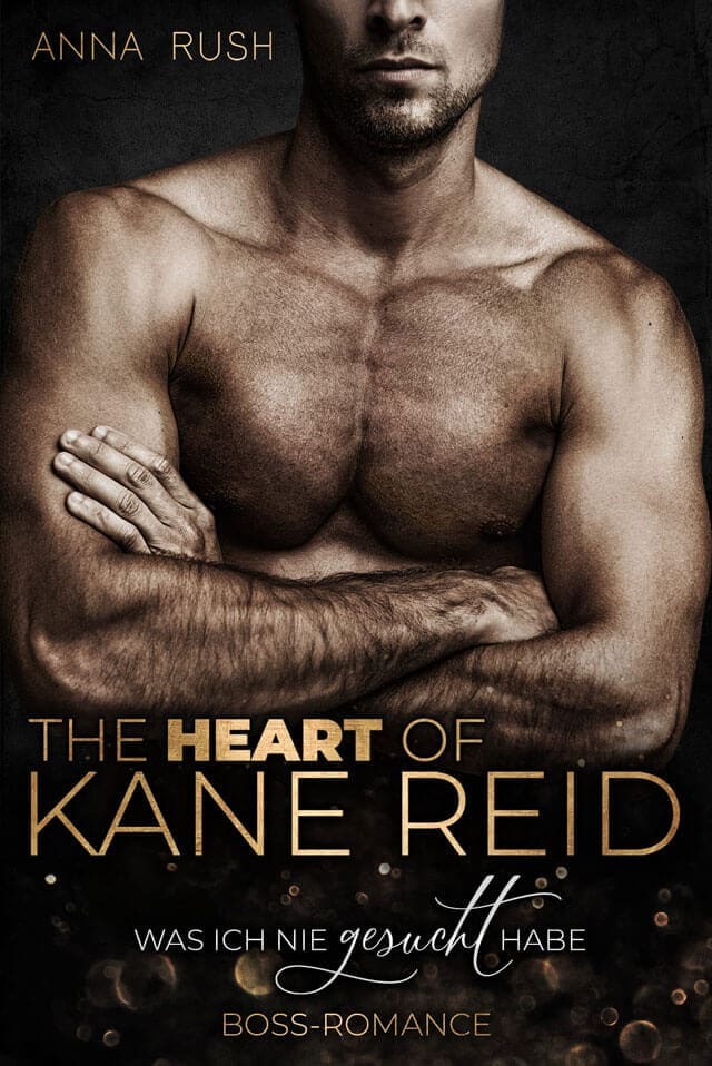 The Heart of Kane Reid - Was ich nie gesucht habe: Boss-Romance